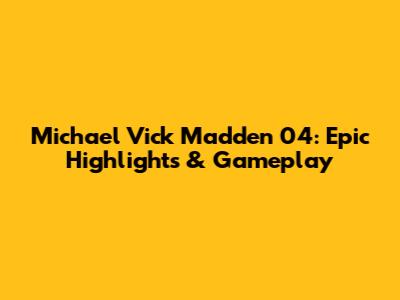 Michael Vick Madden 04: Epic Highlights & Gameplay