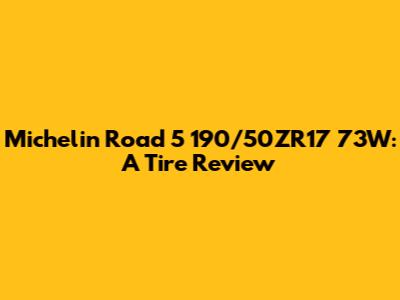 Michelin Road 5 190/50ZR17 73W: A Tire Review