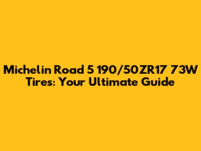 Michelin Road 5 190/50ZR17 73W Tires: Your Ultimate Guide
