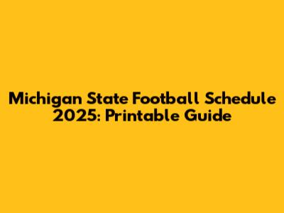Michigan State Football Schedule 2025: Printable Guide