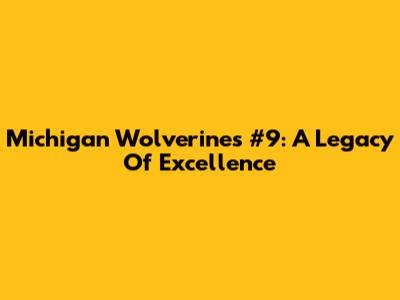 Michigan Wolverines #9: A Legacy Of Excellence