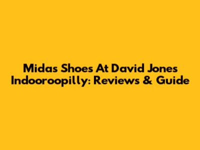 Midas Shoes At David Jones Indooroopilly: Reviews & Guide