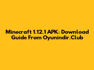 Minecraft 1.12.1 APK: Download Guide From Oyunindir.Club