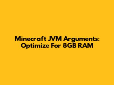 Minecraft JVM Arguments: Optimize For 8GB RAM