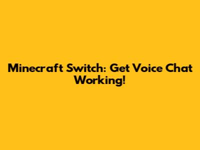 Minecraft Switch: Get Voice Chat Working!