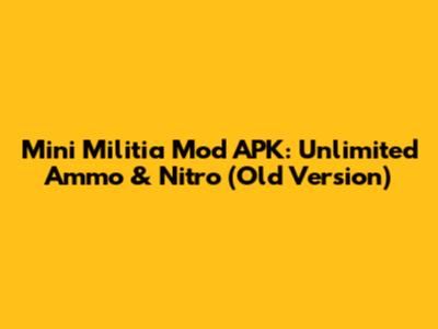 Mini Militia Mod APK: Unlimited Ammo & Nitro (Old Version)