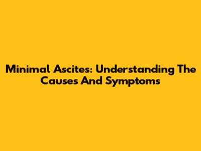 Minimal Ascites: Understanding The Causes And Symptoms