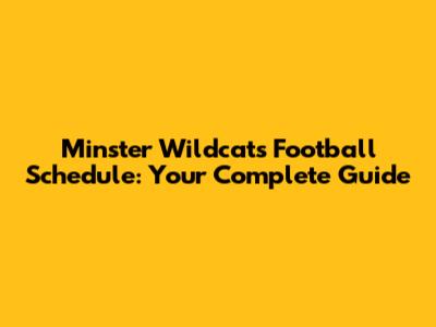 Minster Wildcats Football Schedule: Your Complete Guide