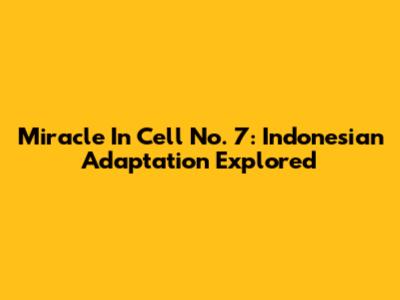 Miracle In Cell No. 7: Indonesian Adaptation Explored