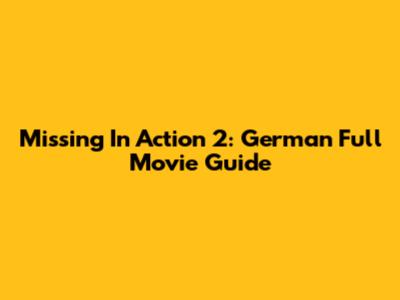 Missing In Action 2: German Full Movie Guide