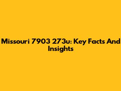 Missouri 7903 273u: Key Facts And Insights