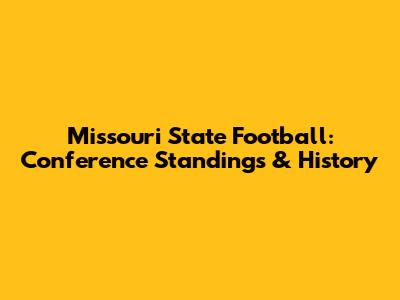 Missouri State Football: Conference Standings & History