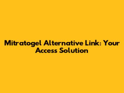 Mitratogel Alternative Link: Your Access Solution