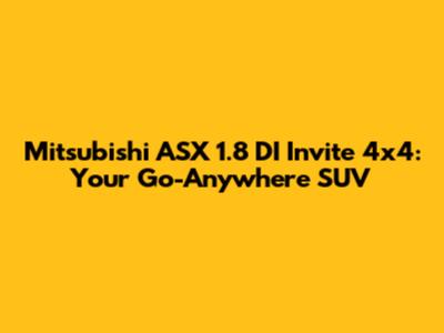 Mitsubishi ASX 1.8 DI Invite 4x4: Your Go-Anywhere SUV