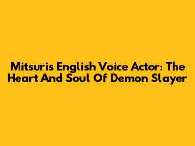Mitsuri's English Voice Actor: The Heart And Soul Of Demon Slayer