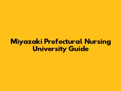 Miyazaki Prefectural Nursing University Guide