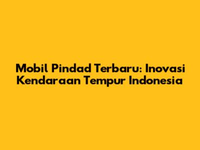 Mobil Pindad Terbaru: Inovasi Kendaraan Tempur Indonesia