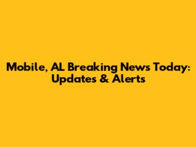 Mobile, AL Breaking News Today: Updates & Alerts