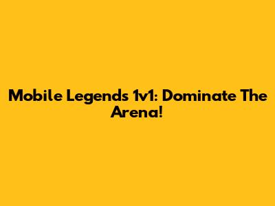Mobile Legends 1v1: Dominate The Arena!