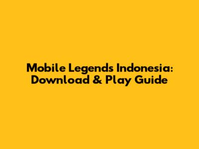 Mobile Legends Indonesia: Download & Play Guide