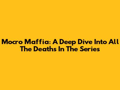 Mocro Maffia: A Deep Dive Into All The Deaths In The Series