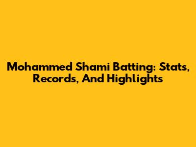 Mohammed Shami Batting: Stats, Records, And Highlights