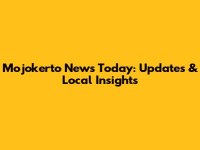 Mojokerto News Today: Updates & Local Insights