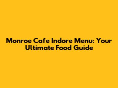 Monroe Cafe Indore Menu: Your Ultimate Food Guide