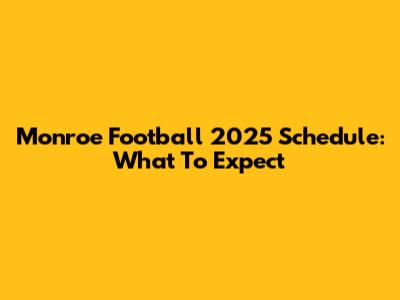 Monroe Football 2025 Schedule: What To Expect