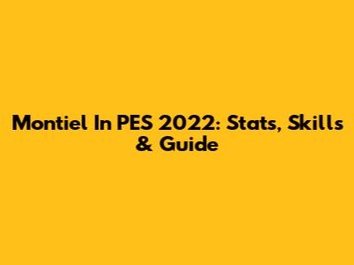 Montiel In PES 2022: Stats, Skills & Guide