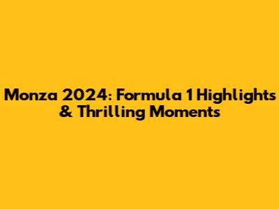 Monza 2024: Formula 1 Highlights & Thrilling Moments