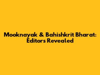 Mooknayak & Bahishkrit Bharat: Editors Revealed