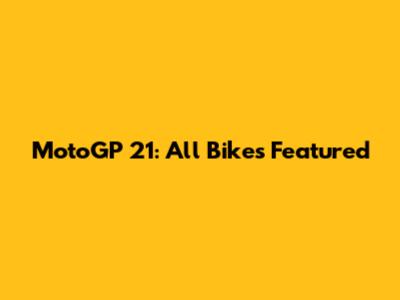 MotoGP 21: All Bikes Featured