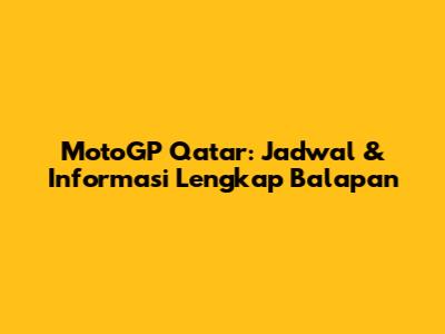 MotoGP Qatar: Jadwal & Informasi Lengkap Balapan