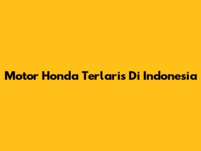 Motor Honda Terlaris Di Indonesia