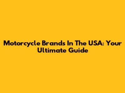 Motorcycle Brands In The USA: Your Ultimate Guide