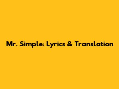 Mr. Simple: Lyrics & Translation