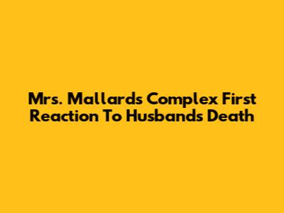 Mrs. Mallard's Complex First Reaction To Husband's Death