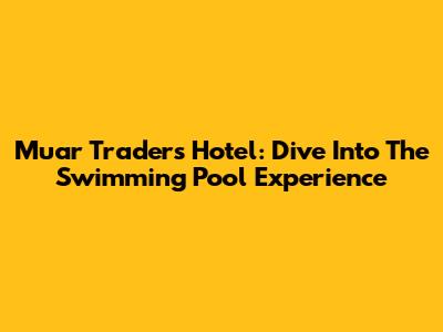 Muar Traders Hotel: Dive Into The Swimming Pool Experience