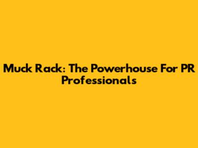 Muck Rack: The Powerhouse For PR Professionals