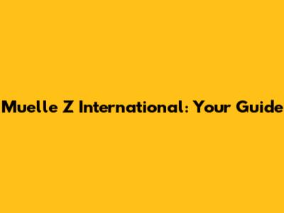 Muelle Z International: Your Guide