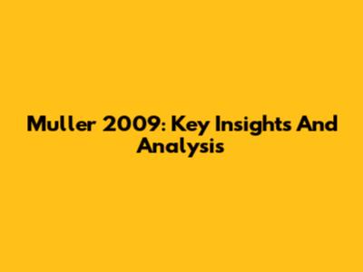 Muller 2009: Key Insights And Analysis