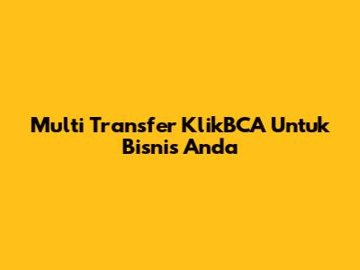 Multi Transfer KlikBCA Untuk Bisnis Anda