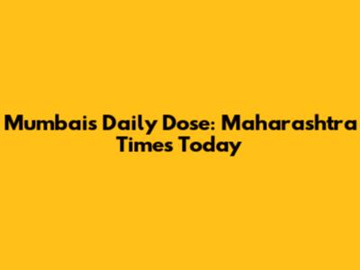 Mumbai's Daily Dose: Maharashtra Times Today