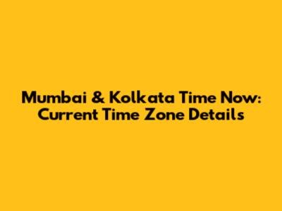 Mumbai & Kolkata Time Now: Current Time Zone Details
