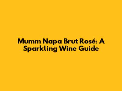 Mumm Napa Brut Rosé: A Sparkling Wine Guide