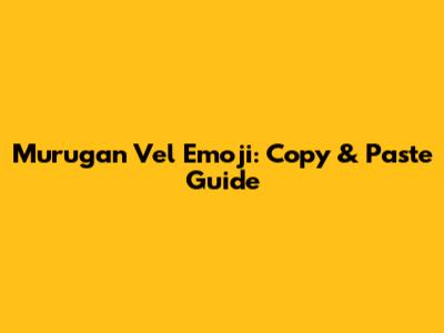 Murugan Vel Emoji: Copy & Paste Guide