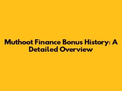 Muthoot Finance Bonus History: A Detailed Overview