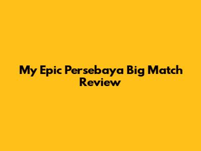 My Epic Persebaya Big Match Review