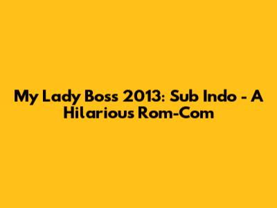 My Lady Boss 2013: Sub Indo - A Hilarious Rom-Com